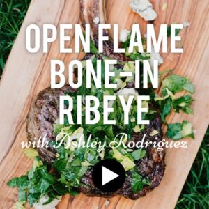 open flame bone-in ribeye video with ashley rodriguez